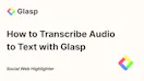 Glasp: Turn Audio Files into Highlights