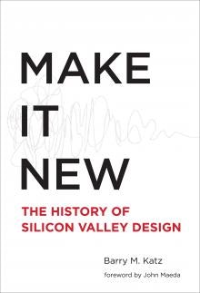 Make It New: The History of Silicon Valley Design