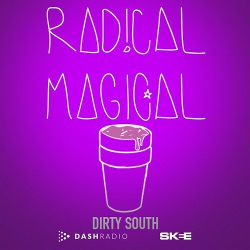 Radical Magical | Dash Radio (Dirty South Edition)