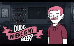 Dude, Where Is My Beer? media 1