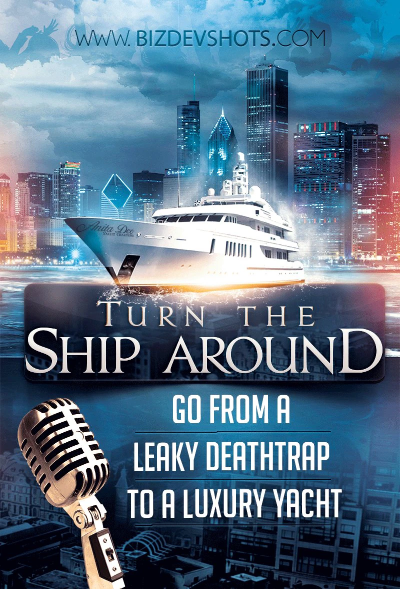 BizDevShots Podcast - Turn the Ship Around – Go From a Leaky Deathtrap to a Luxury Yacht