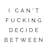 I Can't Fucking Decide