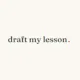 Draft My Lesson