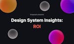 Design System Insights: ROI image