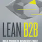 Lean B2B: Build Products Businesses Want