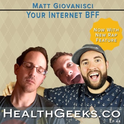 Health Geeks - Ep 44 | Matt Giovanisci | Your Internet BFF Who Raps