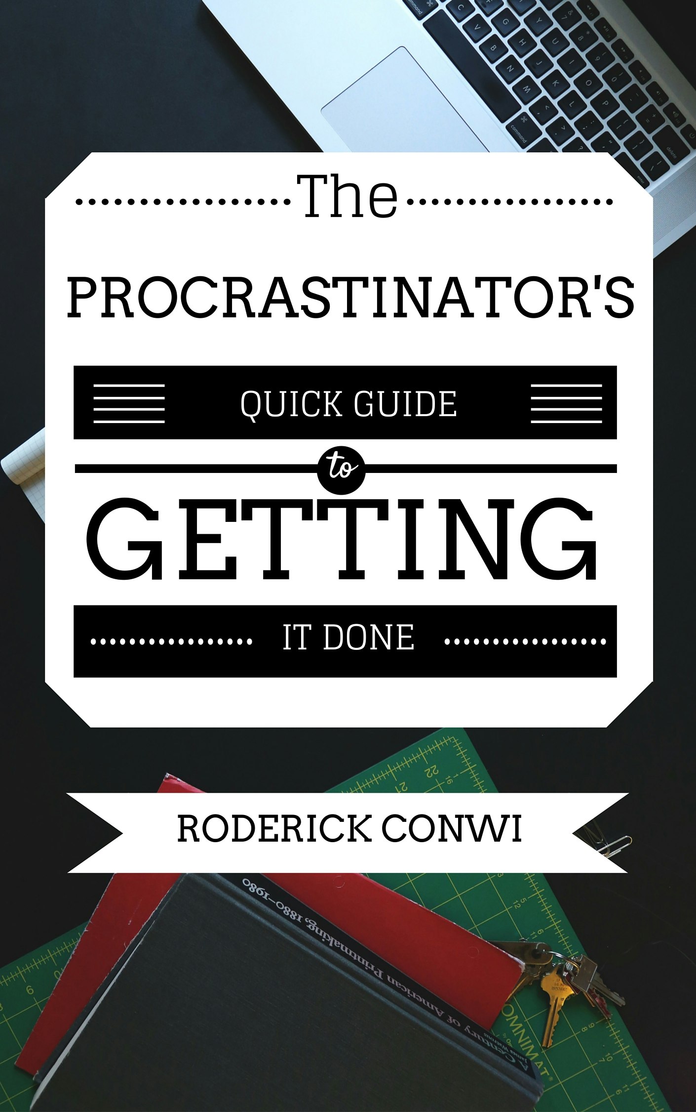 The Procrastinator's Quick Guide To Getting It Done