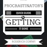 The Procrastinator's Quick Guide To Getting It Done