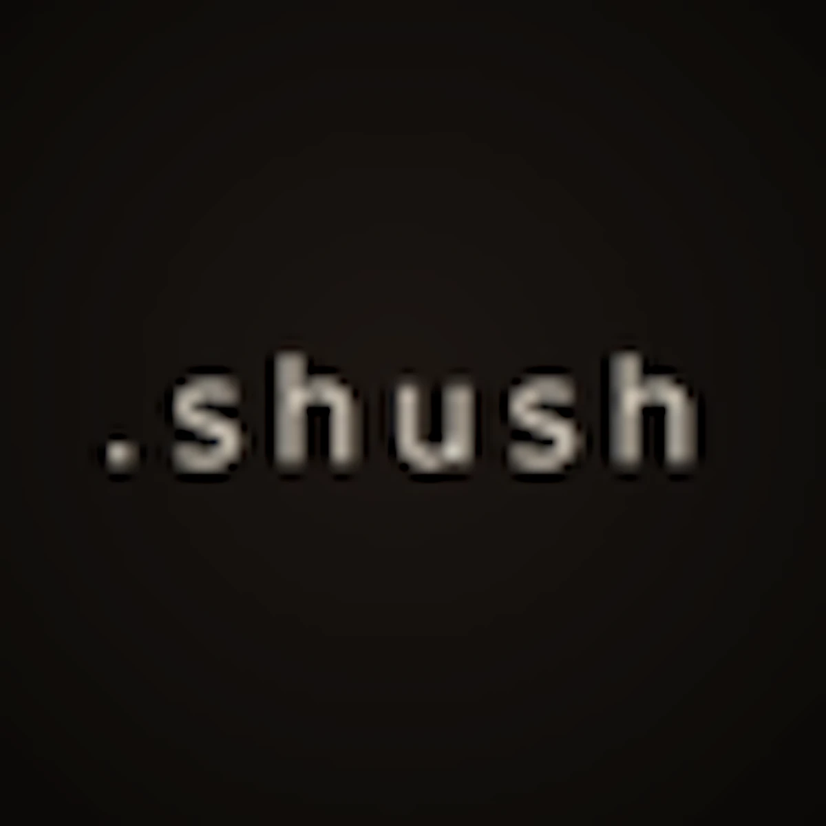 shush