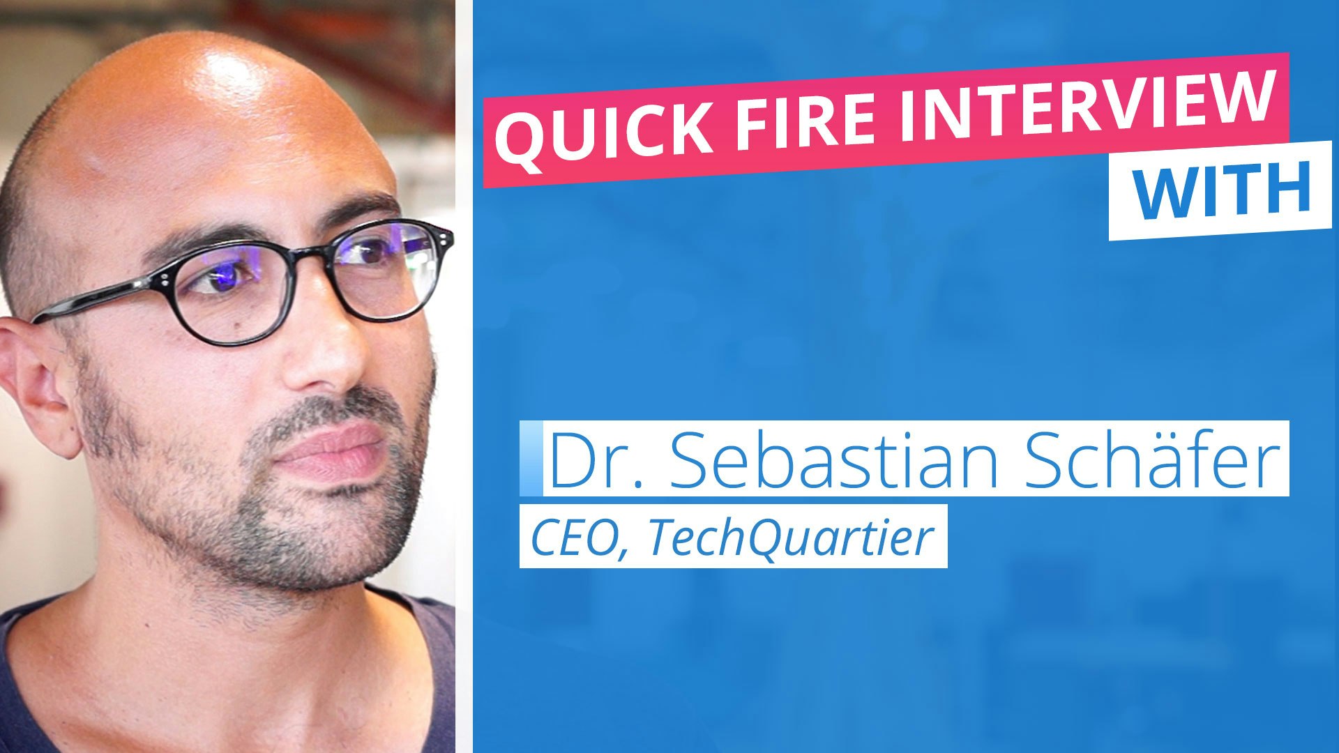 🔥 Quick Fire Interview with Dr. Sebastian Schaefer, Managing Director TechQuartier