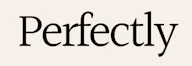 Perfectly