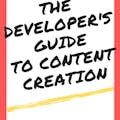 Developer's Guide to Content Creation