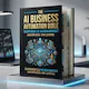 The AI Business Automation Bible