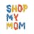 Shop My Mom