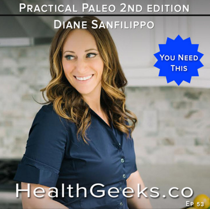 Health Geeks Radio Ep 53 | Diane Sanfilippo | Bringing Home Practical Paleo 2