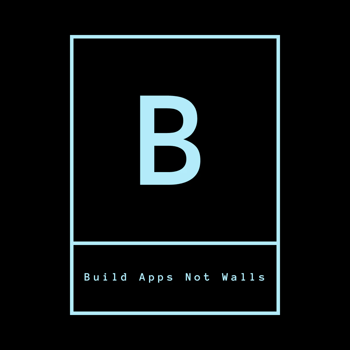 Build Apps Not Walls