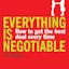 Everything Is Negotiable:How to Get the Best Deal Every Time