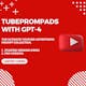 TubePrompAds With GPT-4