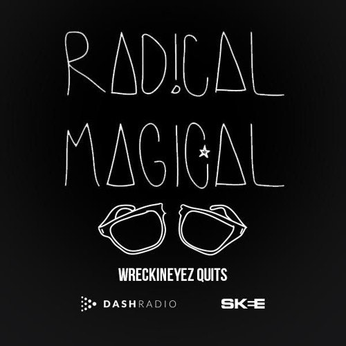 Radical Magical - Dash Radio (Wreckineyez Quits Edition)