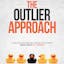 The Outlier Approach: How to Triumph in Your Career as a Nonconformist