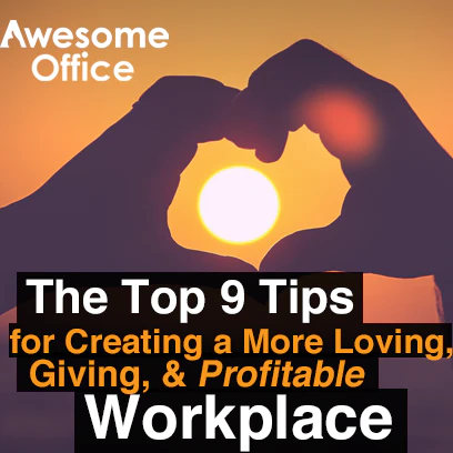 Awesome Office - 9 Tips to Create a More Loving, Giving, & Profitable Company