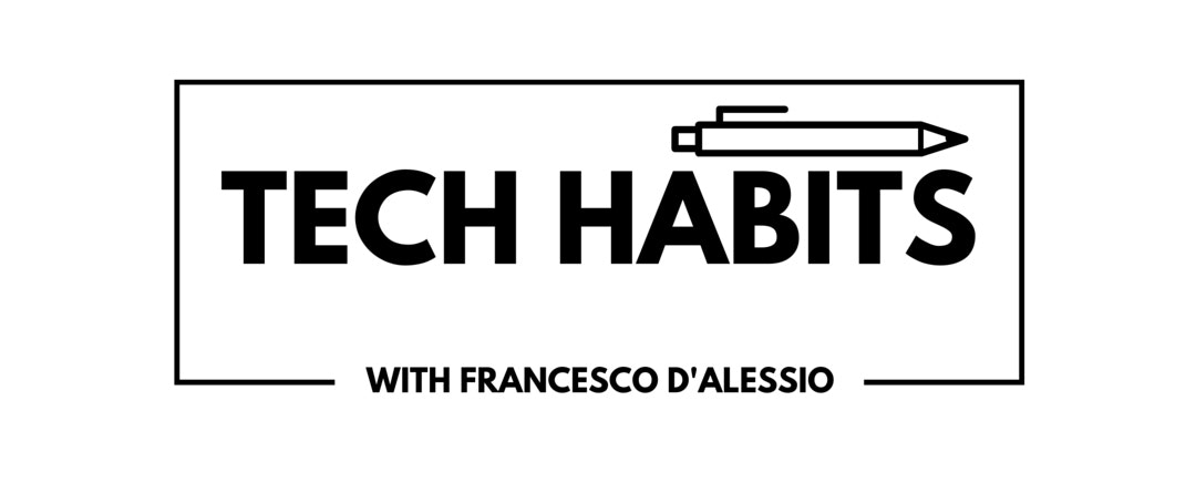 Tech Habits with Francesco D'Alessio