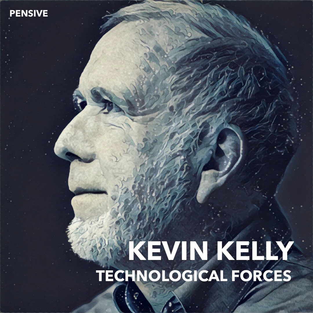 Pensive - Kevin Kelly And Technological Forces