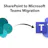 SharePoint to Teams Migration