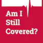 Am I Still Covered?