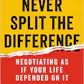 Never Split the Difference: Negotiating As If Your Life Depended On It