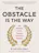 The Obstacle Is the Way