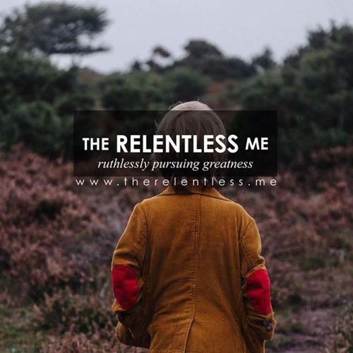 The Relentless Me