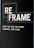 Reframe: Shift the Way You Work, Innovate, and Think