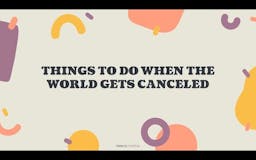Things to do when the world gets canceld media 1