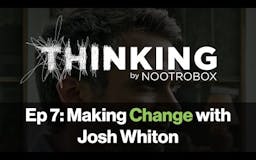 Nootrobox's THINKING Podcast || Episode 7: Making Change with Josh Whiton media 2