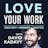 Love Your Work w/ David Kadavy – Stop Managing Your Time. Start Managing Your Mind.