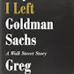 Why I Left Goldman Sachs: A Wall Street Story