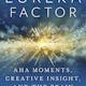 The Eureka Factor: Aha Moments, Creative Insight, and the Brain 
