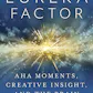 The Eureka Factor: Aha Moments, Creative Insight, and the Brain