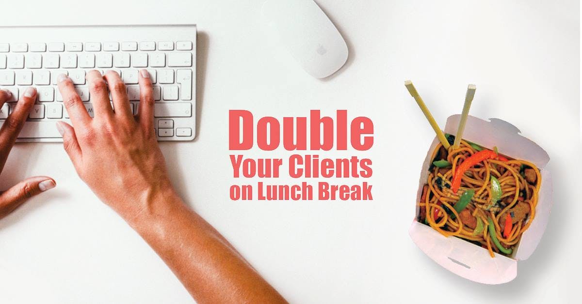 Double Your Clients on Lunch Break media 1