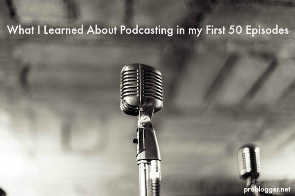 ProBlogger - 50: What I learned about podcasting in my first 50 episodes gallery image
