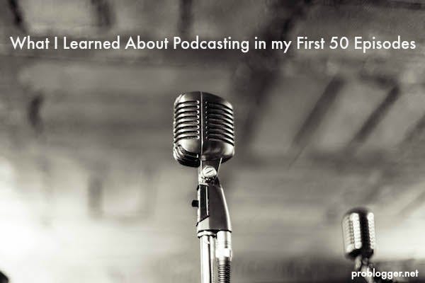 ProBlogger - 50: What I learned about podcasting in my first 50 episodes media 1