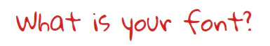 What is your font?