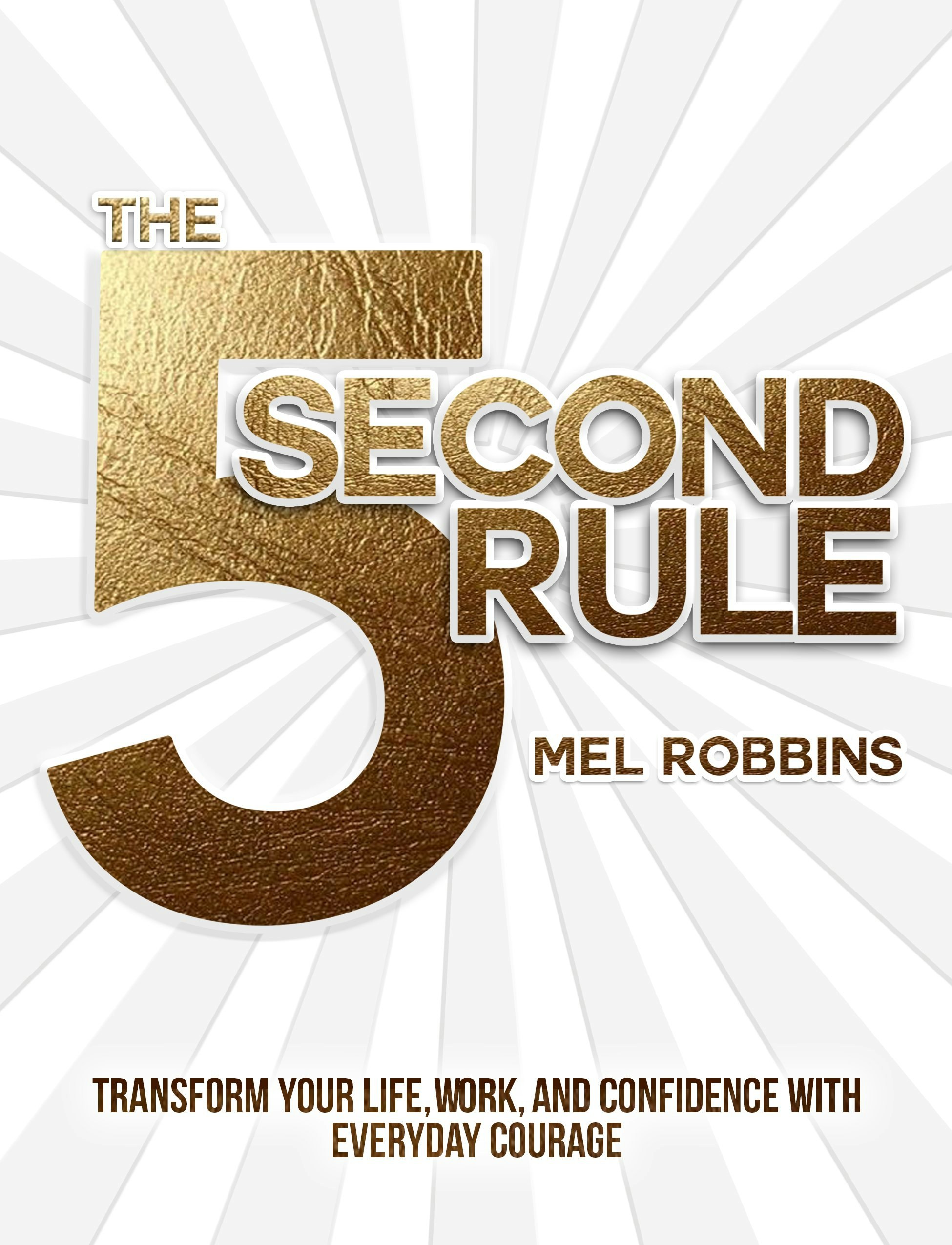 The 5 Second Rule: Transform your Life, Work, and Confidence with Everyday Courage