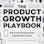 The Product Growth Playbook