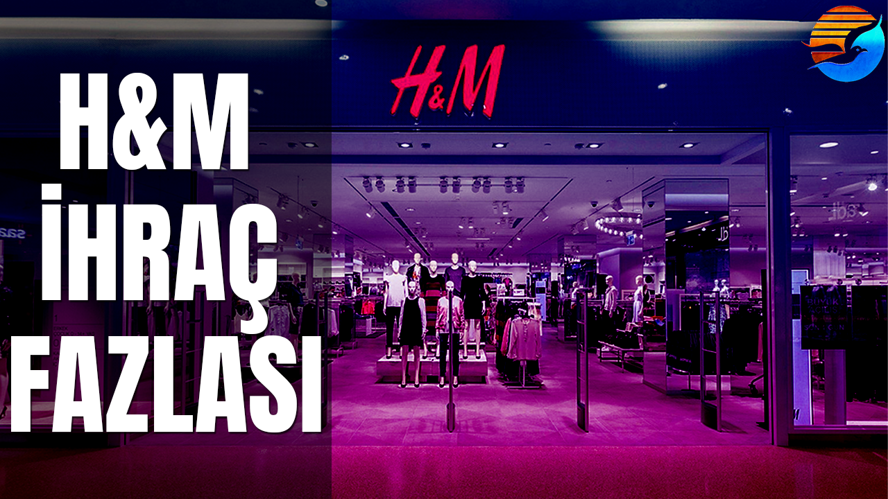 H&M İhracat Fazlası Ürünler
