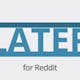 Redditlater