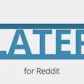 Redditlater