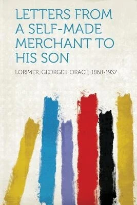 Letters from a Self-Made Merchant to His Son