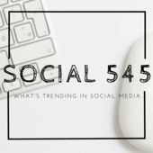 Social 545: What's Trending in Social Media